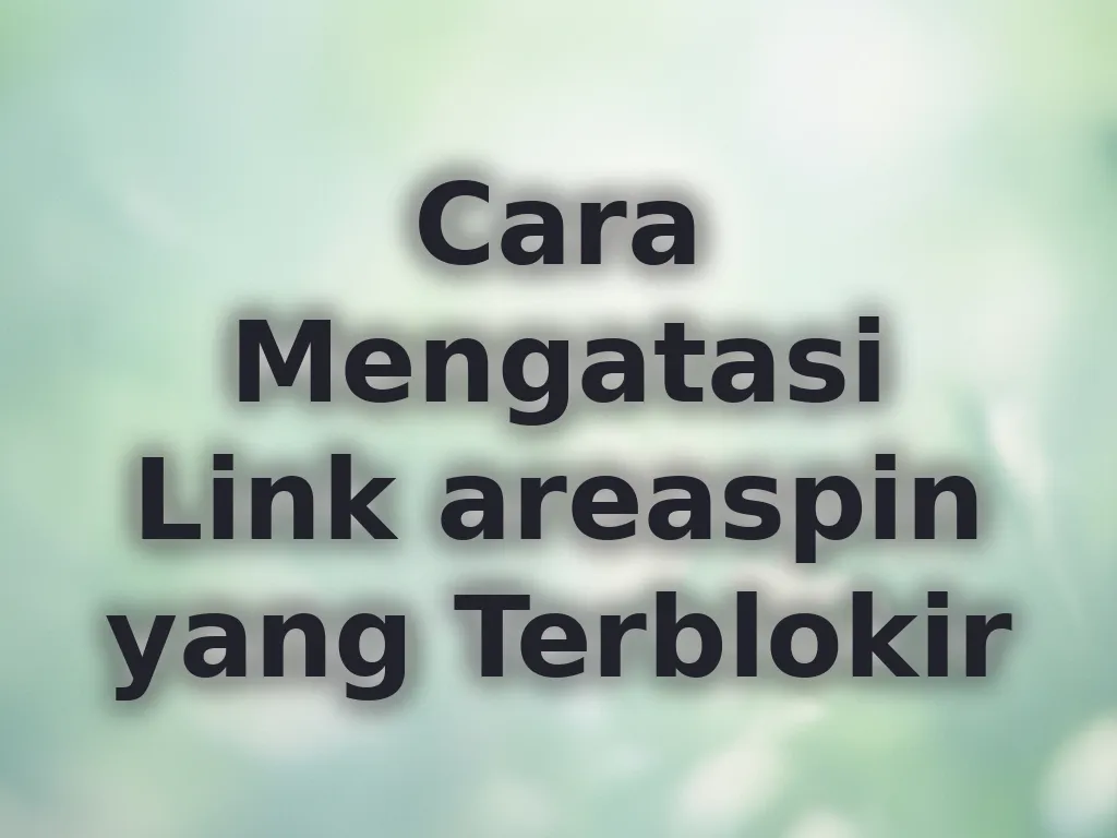 Cara Mengatasi Link areaspin yang Terblokir